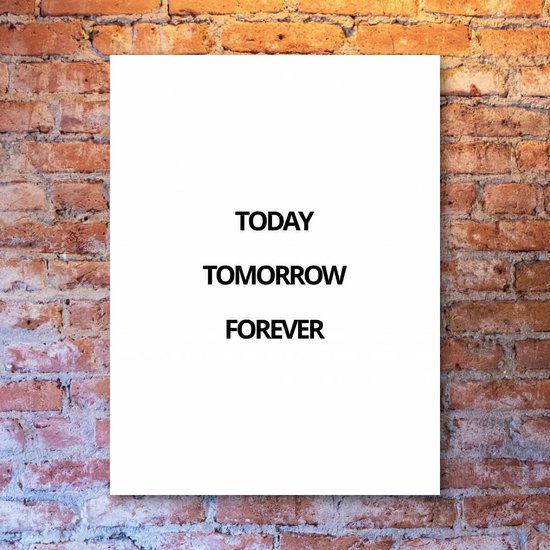 Today Tomorrow Forever - 30x40 Dibond voor Binnen én Buiten - Besteposter - Minimalist - Tekstposters