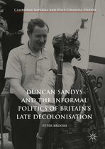 Cambridge Imperial and Post-Colonial Studies - Duncan Sandys and the Informal Politics of Britain’s Late Decolonisation