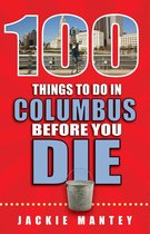 100 Things to Do Before You Die - 100 Things to Do in Columbus Before You Die