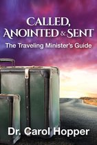 Called, Anointed and Sent: The Traveling Minister's Guide