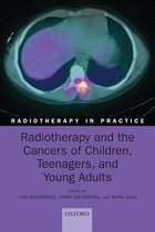 Radiotherapy in Practice - Radiotherapy and the Cancers of Children, Teenagers, and Young Adults