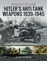 Images of War - Hitler's Anti-Tank Weapons 1939–1945