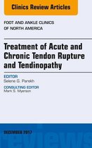 The Clinics: Orthopedics Volume 22-4 - Treatment of Acute and Chronic Tendon Rupture and Tendinopathy, An Issue of Foot and Ankle Clinics of North America