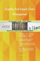 Logistics And Supply Chain Management A Complete Guide - 2021 Edition
