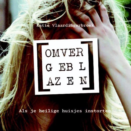 Boekcover 'Omvergeblazen' met blonde vrouw en tekst: Katie Vlaardingerbroek, OMVER GEBLAZEN, Als je heilige huisjes instorten.