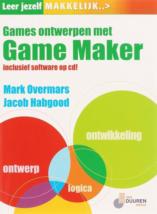 Cover van het boek 'Leer jezelf MAKKELIJK Games ontwerpen met Gamemaker + CD-ROM' van J. Habgood en M. Overmars