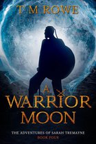 The Adventures of Sarah Tremayne 4 - A Warrior Moon. The Adventures of Sarah Tremayne Book Four