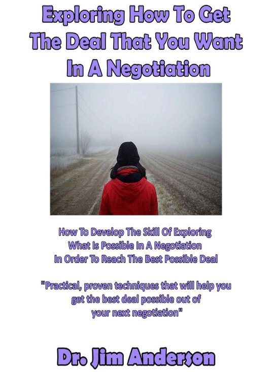 Exploring How To Get The Deal That You Want In A Negotiation ... - cover