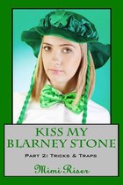 Kiss My Blarney Stone 2 - Kiss My Blarney Stone: Tricks & Traps (Part 2 of a 3 Part Serial)