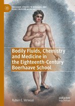 Palgrave Studies in Medieval and Early Modern Medicine - Bodily Fluids, Chemistry and Medicine in the Eighteenth-Century Boerhaave School