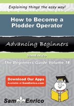 How to Become a Plodder Operator