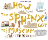 To the Museum -  How The Sphinx Got To The Museum