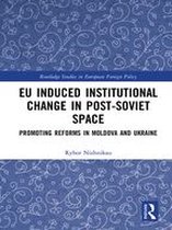 Routledge Studies in European Foreign Policy - EU Induced Institutional Change in Post-Soviet Space