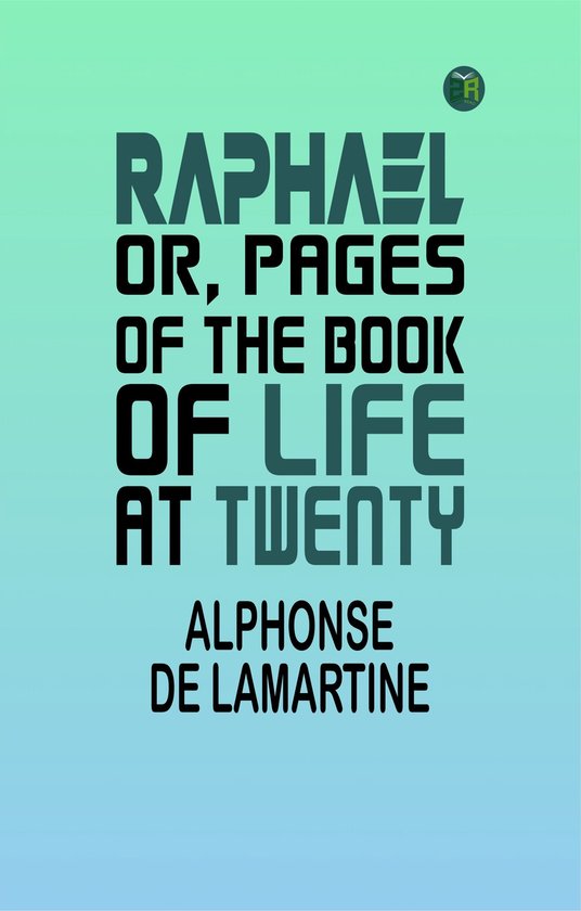 Raphael; Or, Pages of the Book of Life at Twenty