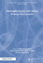 Chapman & Hall/CRC Artificial Intelligence and Robotics Series- Meaningful Futures with Robots