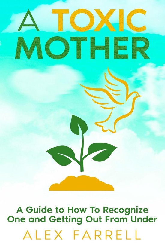 A Toxic Mother - A Guide to How To Recognize One and Getting ... - cover