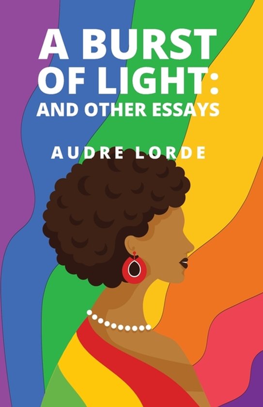 Boek kaft met de titel "A Burst of Light: And Other Essays" door Audre Lorde, met een illustratie van een vrouw met afro haar tegen een regenboog achtergrond.