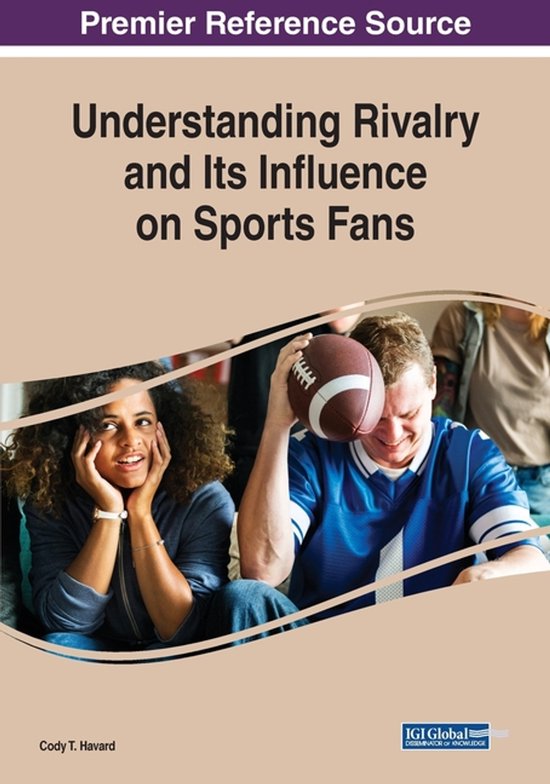 Sport Rivalry Study Understanding Rivalry and Its Influence on Sports Fans | 9781522590637 ...
