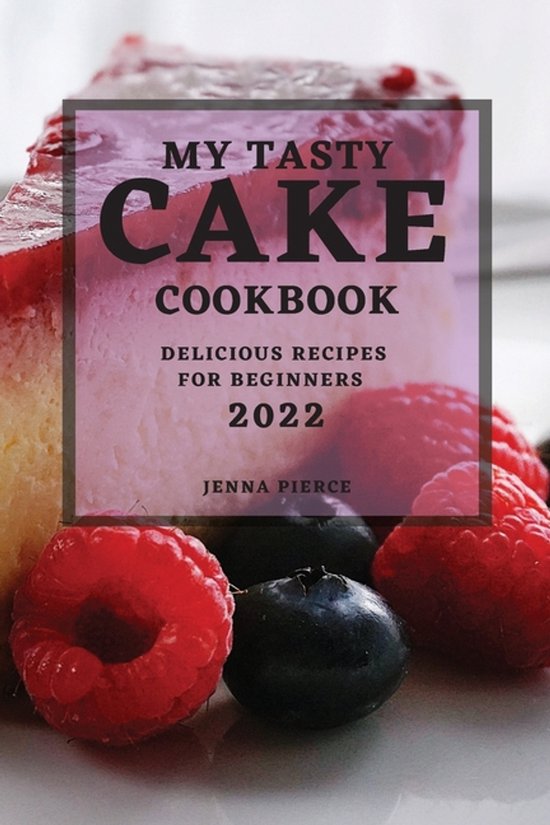 My Tasty Cake Cookbook 2022: Delicious Recipes for Beginners - cover