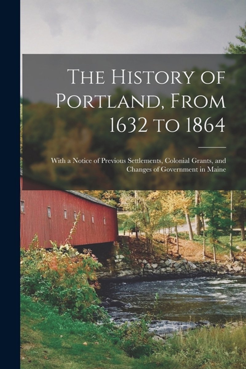 The History Of Portland, From 1632 To 1864 van Anonymous