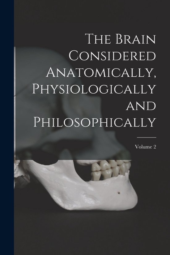 The Brain Considered Anatomically, Physiologically and Philo ... - cover