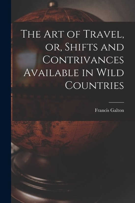 The Art of Travel, or, Shifts and Contrivances Available in  ... - cover