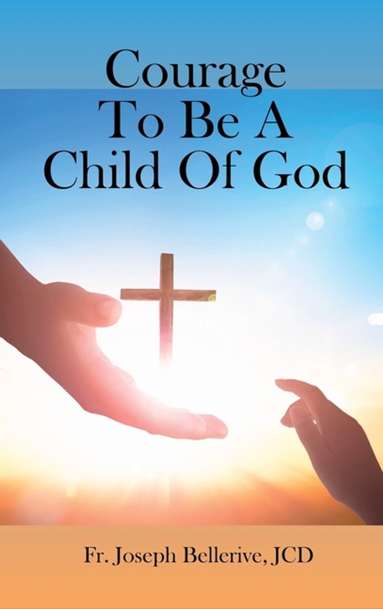 Courage To Be A Child Of God van Jcd Joseph Bellerive
