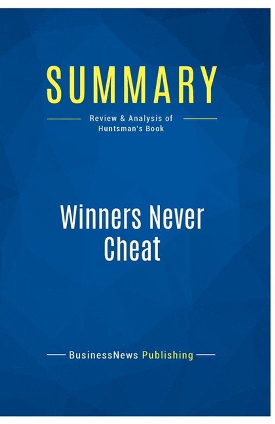 Summary: Winners Never Cheat: Review and Analysis of Huntsman's Book