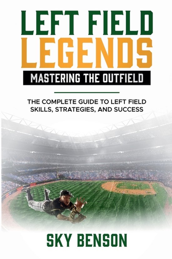 Baseball Mastery- Left Field Legends- Mastering the Outfield