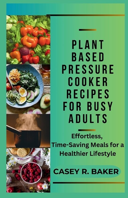 Plant Based Pressure Cooker Recipes for Busy Adults - cover