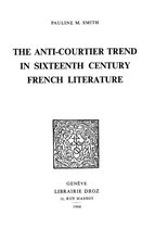 Travaux d'Humanisme et Renaissance - The Anti-Courtier Trend in Sixteenth Century French Literature