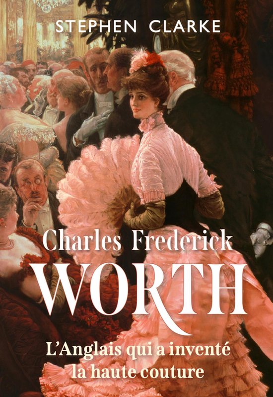 Charles Frederick Worth l'Anglais qui a inventé la haute co ... - cover