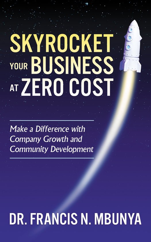Skyrocket Your Business at Zero Cost: Make a Difference with ... - cover