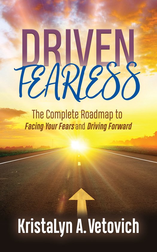 Driven Fearless: The Complete Roadmap to Facing Your Fears a ... - cover