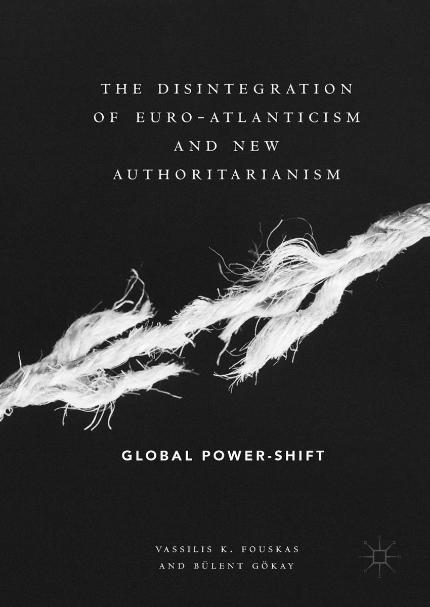 The Disintegration Of Euro-atlanticism And New Authoritarianism van Vassilis K. Fouskas