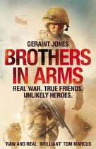 Brothers in Arms Real War True Friends Unlikely Heroes