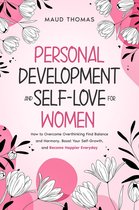 Personal Development & Self-Love For Women : How to Overcome Overthinking Find Balance and Harmony, Boost Your Self-Growth, and Become Happier Everyday