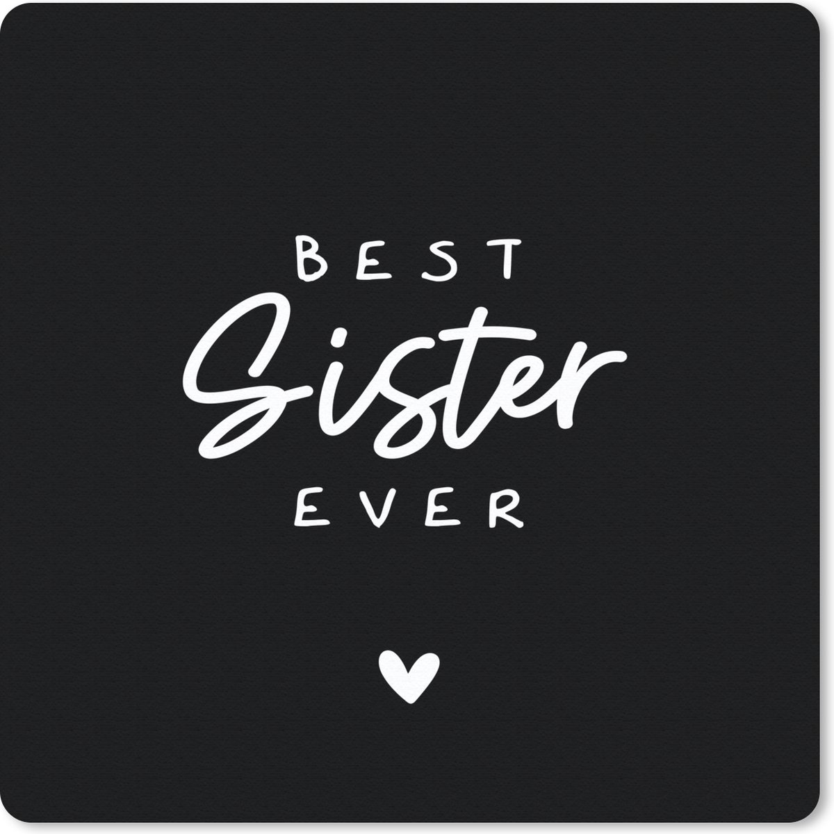 Muismat 30x30 cm - Mousepad Quotes - Spreuken - Zus - Best sister ever - Muismatten