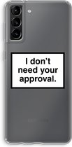 CaseCompany® - Galaxy S21 Plus hoesje - Don't need approval - Soft Case / Cover - Bescherming aan alle Kanten - Zijkanten Transparant - Bescherming Over de Schermrand - Back Cover