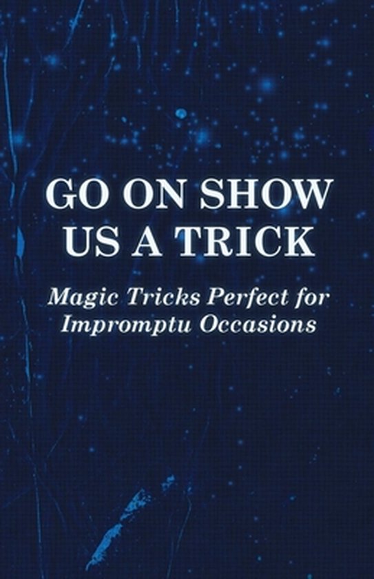 Go On Show Us a Trick - Magic Tricks Perfect for Impromptu O ... - cover