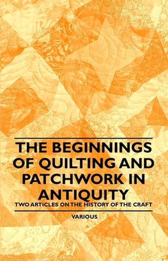 The Beginnings of Quilting and Patchwork in Antiquity - Two  ... - cover