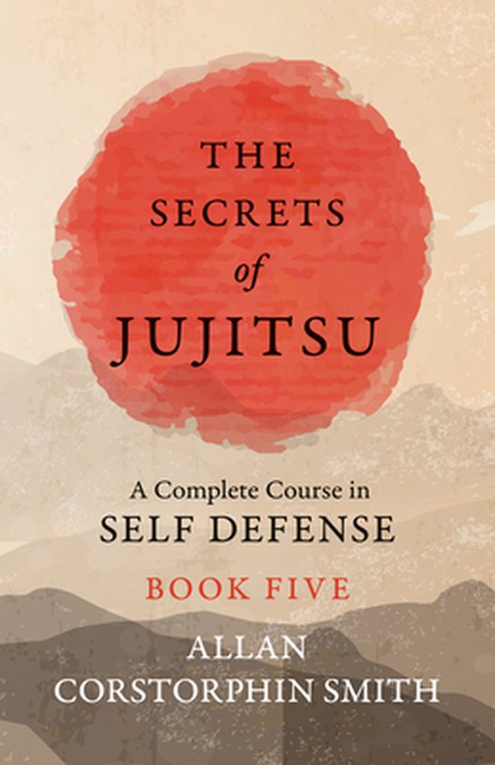 The Secrets of Jujitsu - A Complete Course in Self Defense - ... - cover