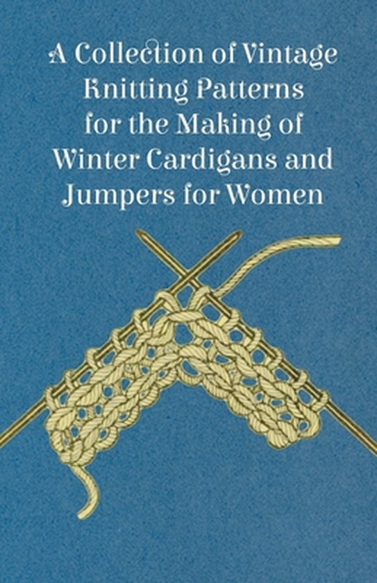 Livre 'A Collection of Vintage Knitting Patterns for the Making of Winter Cardigans and Jumpers for Women' avec aiguilles à tricoter et tissu tricoté.