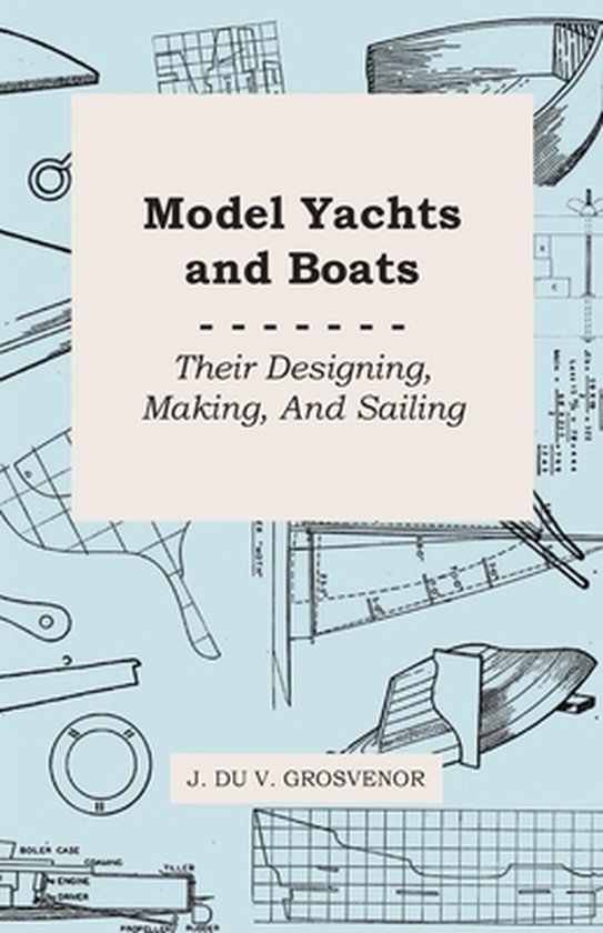 Model Yachts and Boats: Their Designing, Making and Sailing - cover