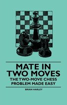 Mate In Two Moves - The Two-Move Chess Problem Made Easy