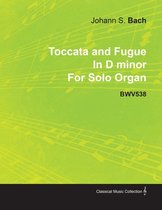 Toccata and Fugue In D Minor By J. S. Bach For Solo Organ BWV538