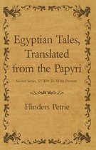 Egyptian Tales, Translated from the Papyri - Second Series, XVIIIth To XIXth Dynasty