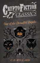 Out of the Dreadful Depths (Cryptofiction Classics - Weird Tales of Strange Creatures)