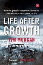 Life After Growth How the Global Economy Really Works And Why 200 Years of Growth Are Over