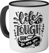 Mok met tekst: Life is tough but so are you - 330ml